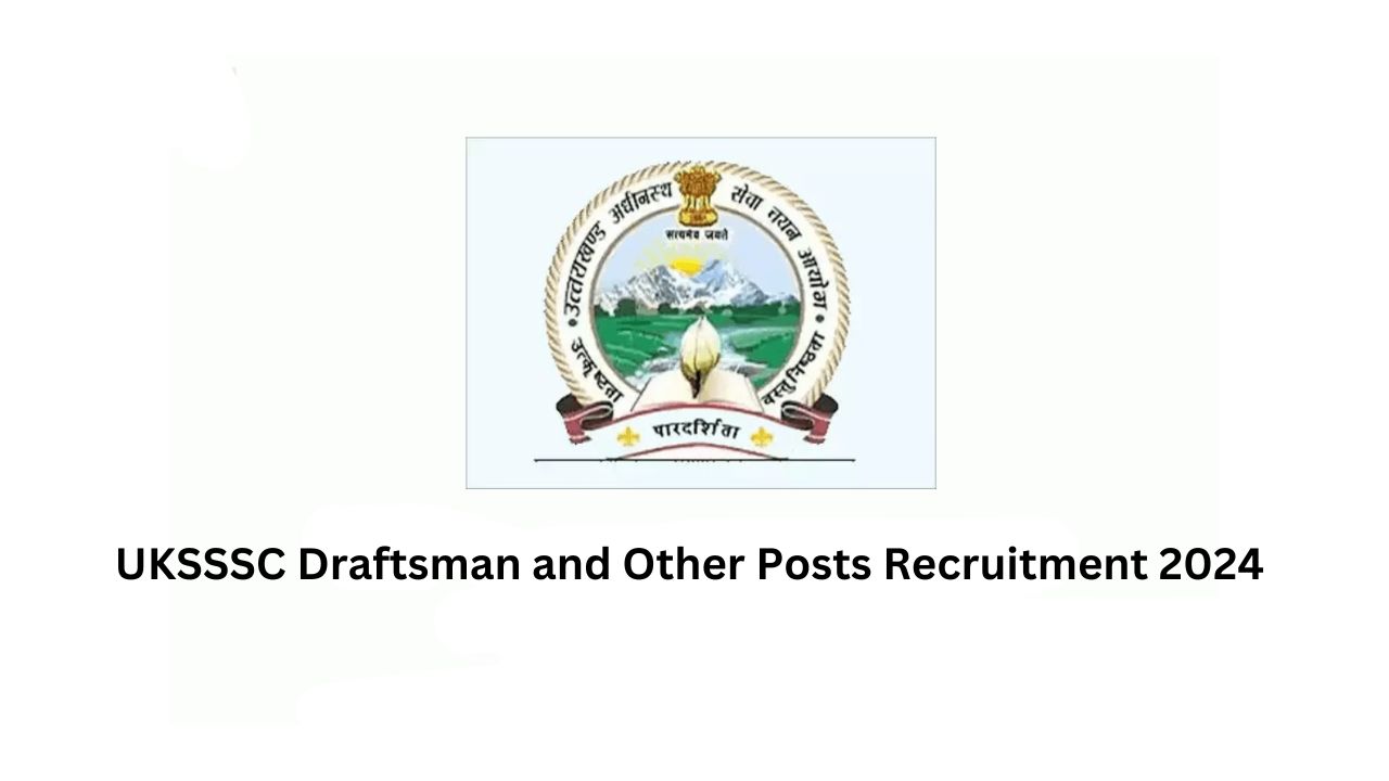 UKSSSC Draftsman and Other Posts Recruitment 2024